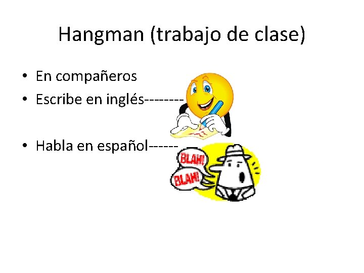 Hangman (trabajo de clase) • En compañeros • Escribe en inglés------- • Habla en