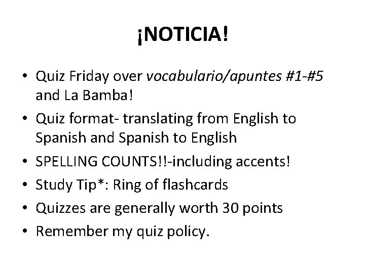 ¡NOTICIA! • Quiz Friday over vocabulario/apuntes #1 -#5 and La Bamba! • Quiz format-