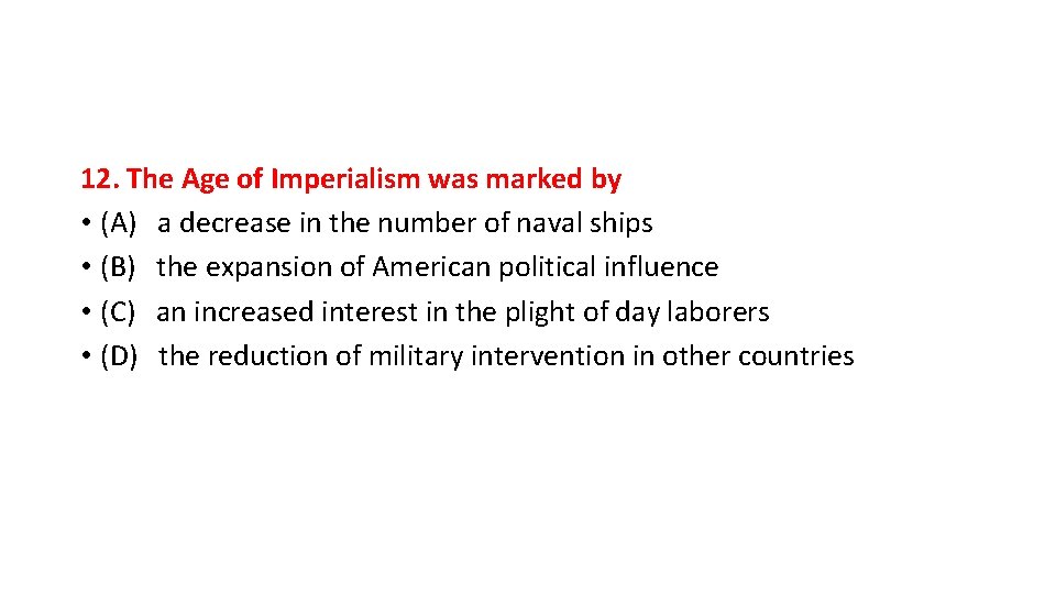 12. The Age of Imperialism was marked by • (A) a decrease in the
