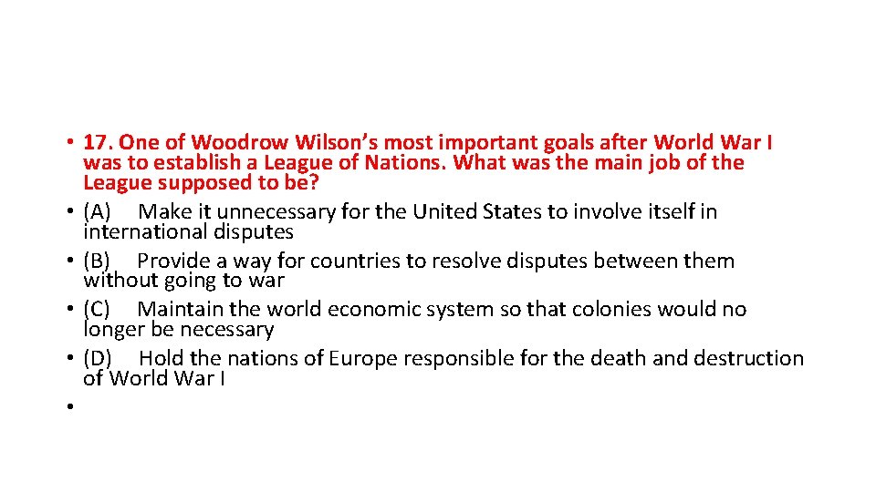  • 17. One of Woodrow Wilson’s most important goals after World War I