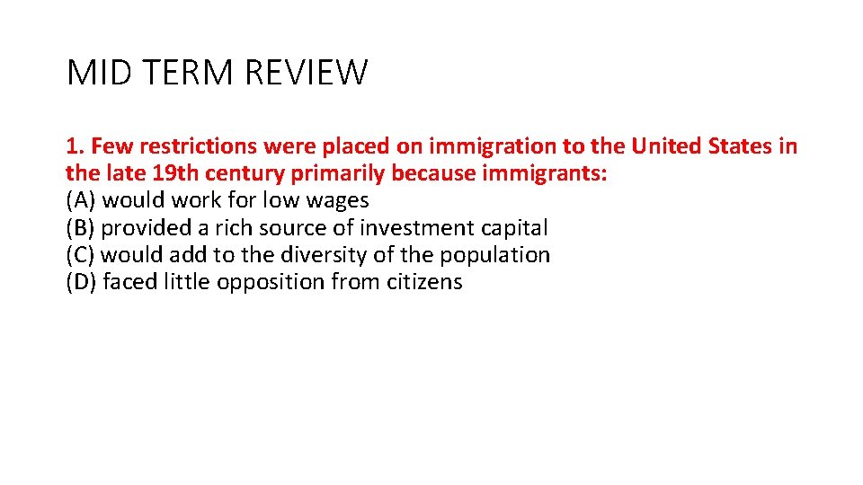 MID TERM REVIEW 1. Few restrictions were placed on immigration to the United States