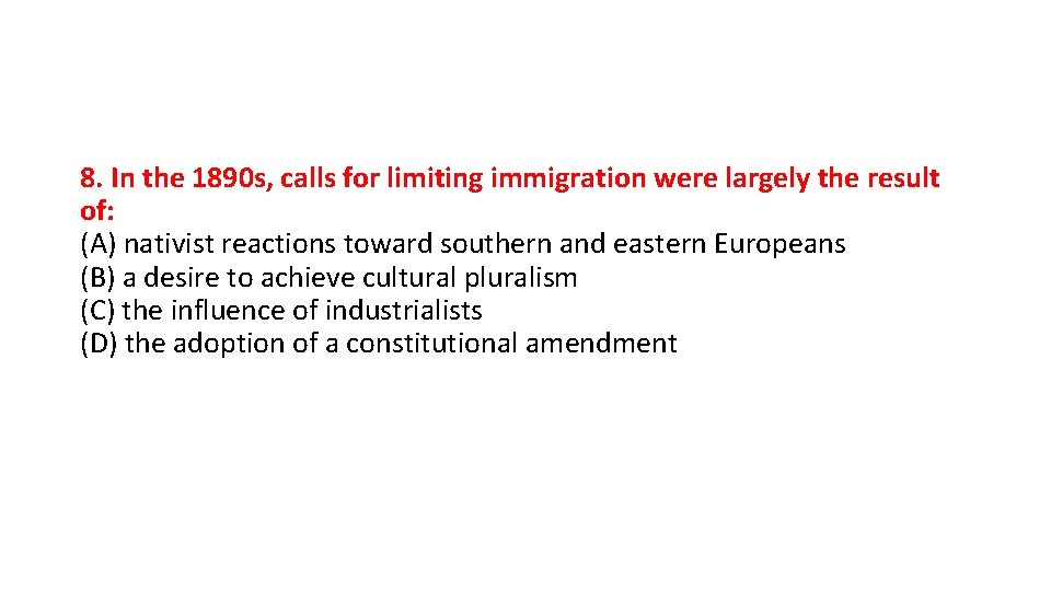 8. In the 1890 s, calls for limiting immigration were largely the result of: