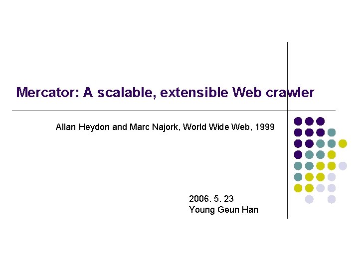 Mercator: A scalable, extensible Web crawler Allan Heydon and Marc Najork, World Wide Web,