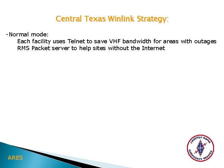Central Texas Winlink Strategy: -Normal mode: Each facility uses Telnet to save VHF bandwidth