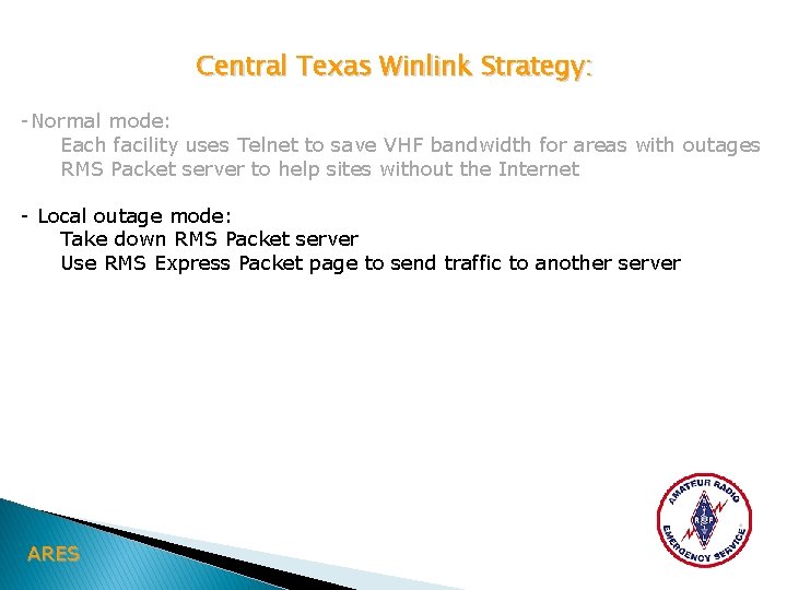 Central Texas Winlink Strategy: -Normal mode: Each facility uses Telnet to save VHF bandwidth