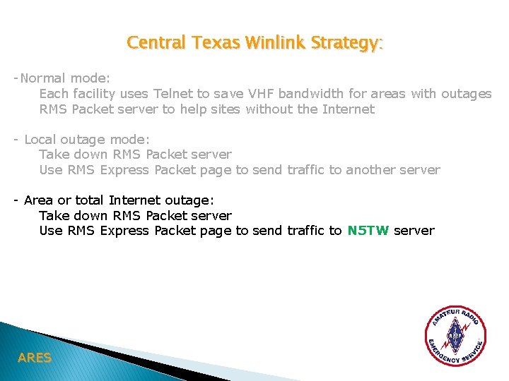 Central Texas Winlink Strategy: -Normal mode: Each facility uses Telnet to save VHF bandwidth