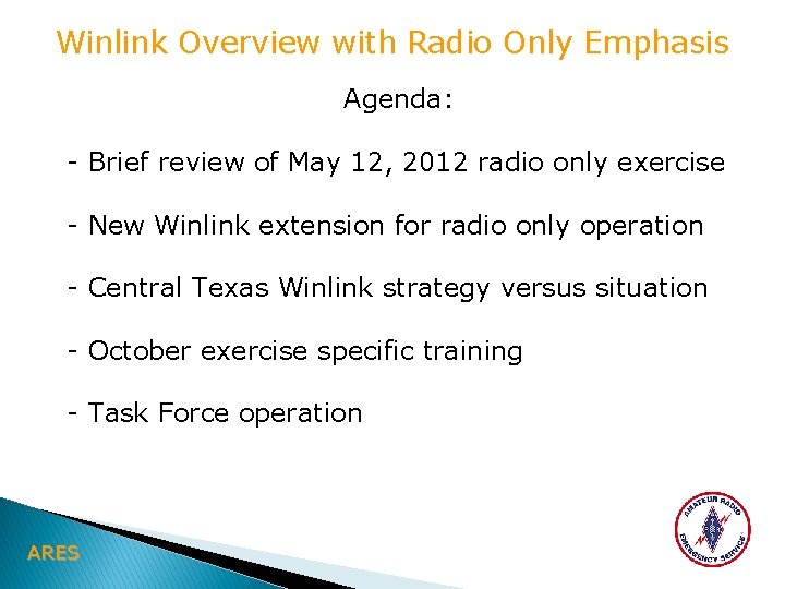 Winlink Overview with Radio Only Emphasis Agenda: - Brief review of May 12, 2012
