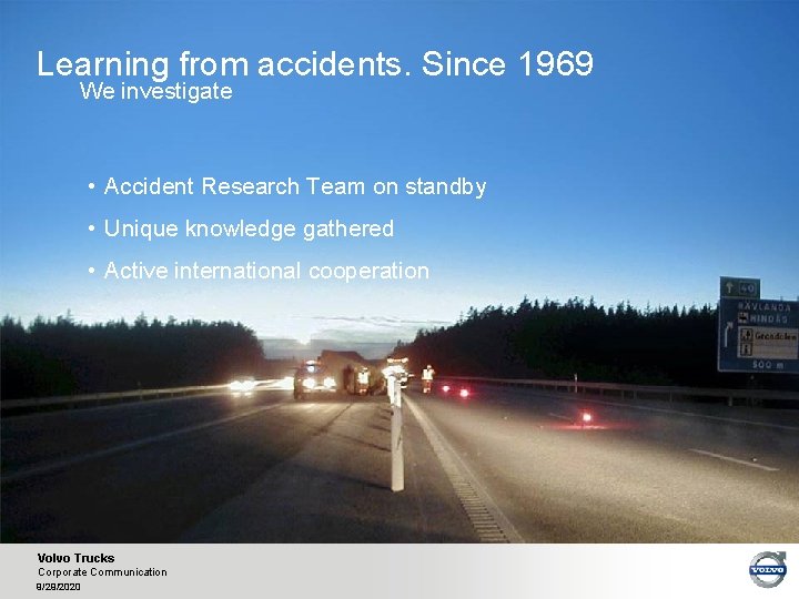 Learning from accidents. Since 1969 We investigate • Accident Research Team on standby •