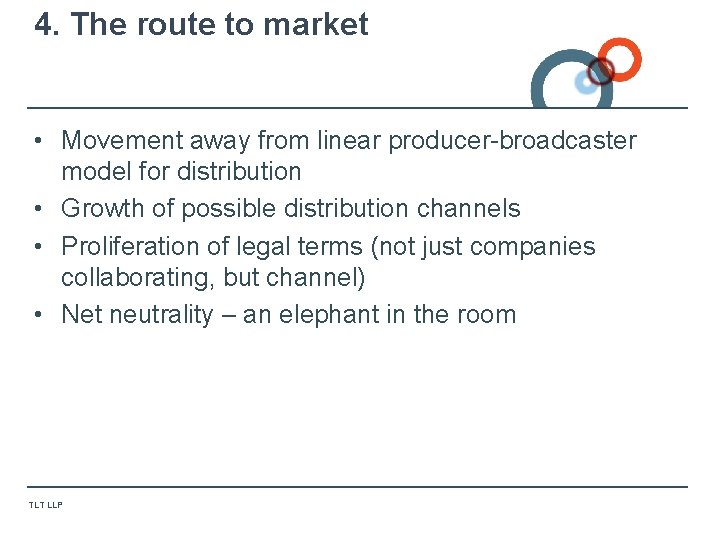4. The route to market • Movement away from linear producer-broadcaster model for distribution 4. The route to market • Movement away from linear producer-broadcaster model for distribution