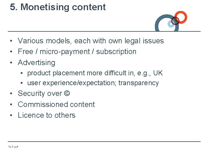 5. Monetising content • Various models, each with own legal issues • Free / 5. Monetising content • Various models, each with own legal issues • Free /