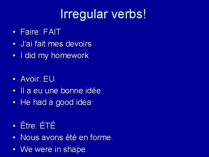 Irregular verbs! • Faire: FAIT • J’ai fait mes devoirs • I did my