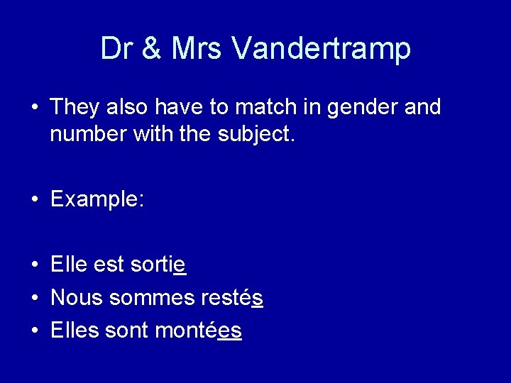 Dr & Mrs Vandertramp • They also have to match in gender and number