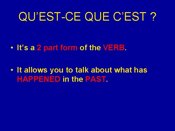 QU’EST-CE QUE C’EST ? • It’s a 2 part form of the VERB. •