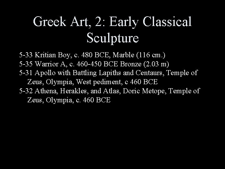 Greek Art, 2: Early Classical Sculpture 5 -33 Kritian Boy, c. 480 BCE, Marble