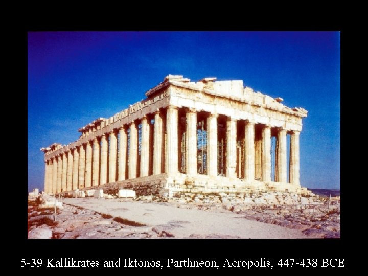 5 -39 Kallikrates and Iktonos, Parthneon, Acropolis, 447 -438 BCE 