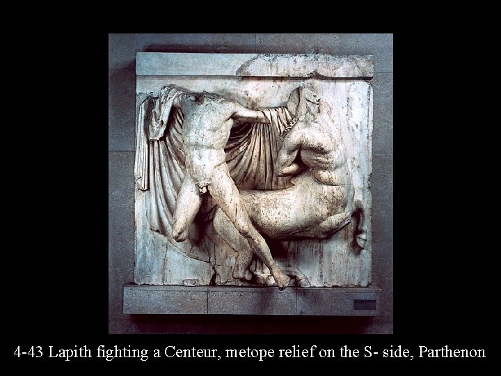 4 -43 Lapith fighting a Centeur, metope relief on the S- side, Parthenon 