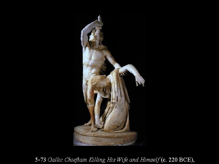 5 -73 Gallic Chieftain Killing His Wife and Himself (c. 220 BCE), 