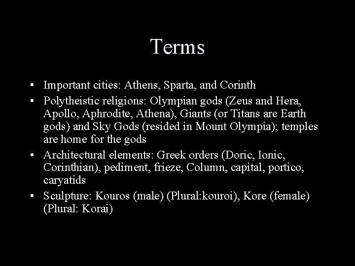 Terms • Important cities: Athens, Sparta, and Corinth • Polytheistic religions: Olympian gods (Zeus