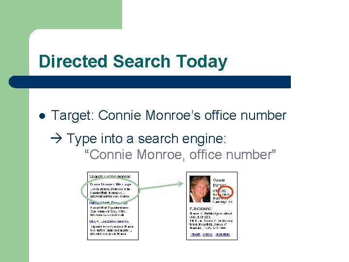 Directed Search Today l Target: Connie Monroe’s office number Type into a search engine: