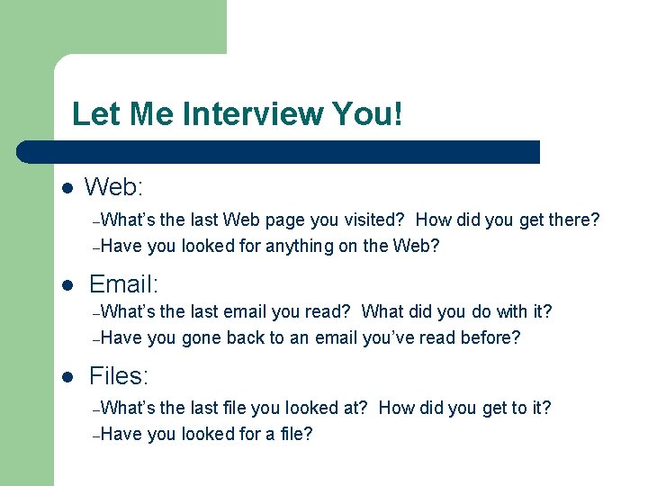 Let Me Interview You! l Web: –What’s the last Web page you visited? How