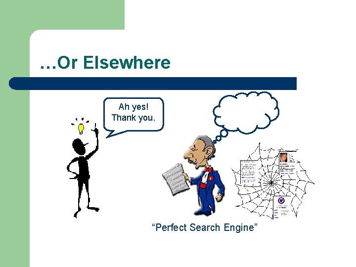 …Or Elsewhere Ah yes! Thank you. “Perfect Search Engine” 