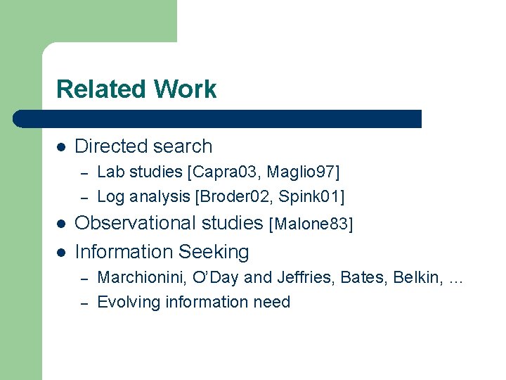 Related Work l Directed search – – l l Lab studies [Capra 03, Maglio