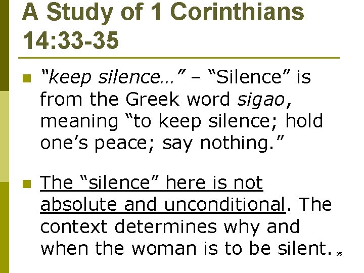 A Study of 1 Corinthians 14: 33 -35 n “keep silence…” – “Silence” is