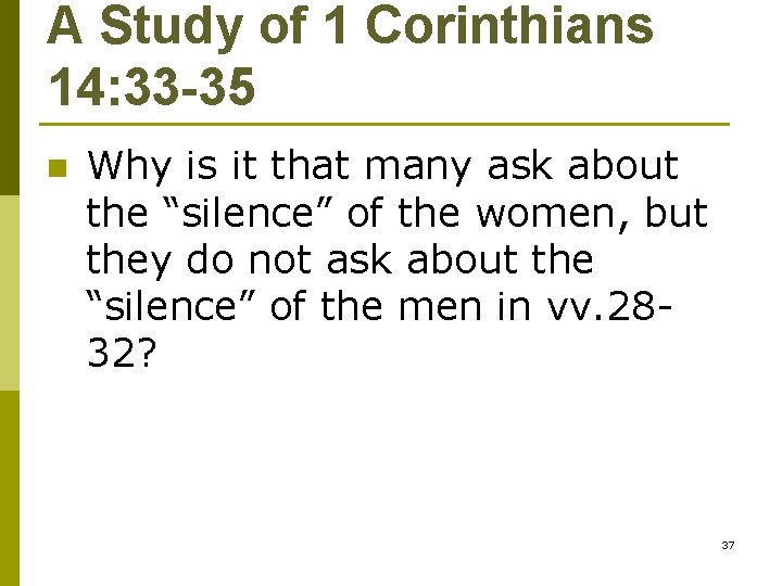 A Study of 1 Corinthians 14: 33 -35 n Why is it that many