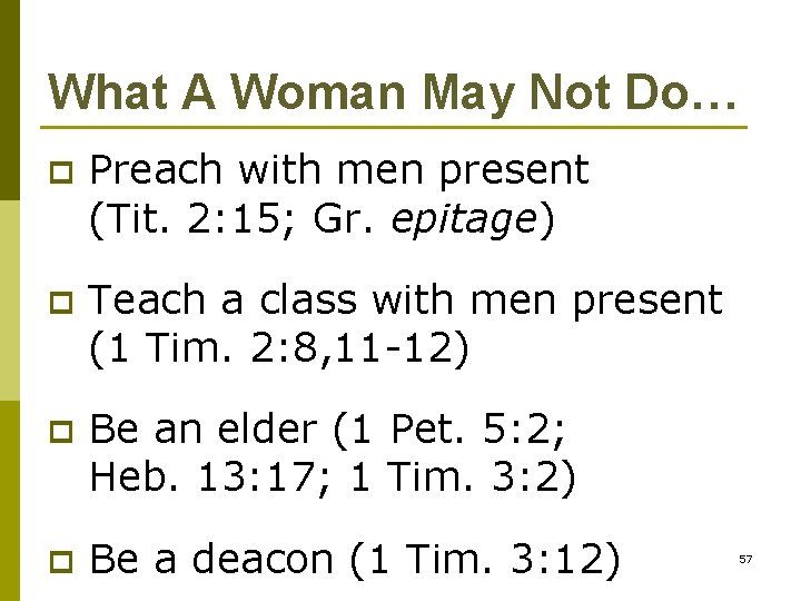 What A Woman May Not Do… p Preach with men present (Tit. 2: 15;