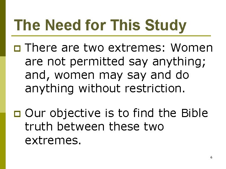 The Need for This Study p There are two extremes: Women are not permitted