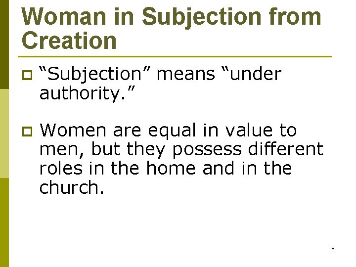 Woman in Subjection from Creation p “Subjection” means “under authority. ” p Women are