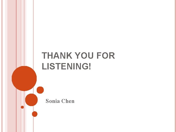 THANK YOU FOR LISTENING! Sonia Chen 