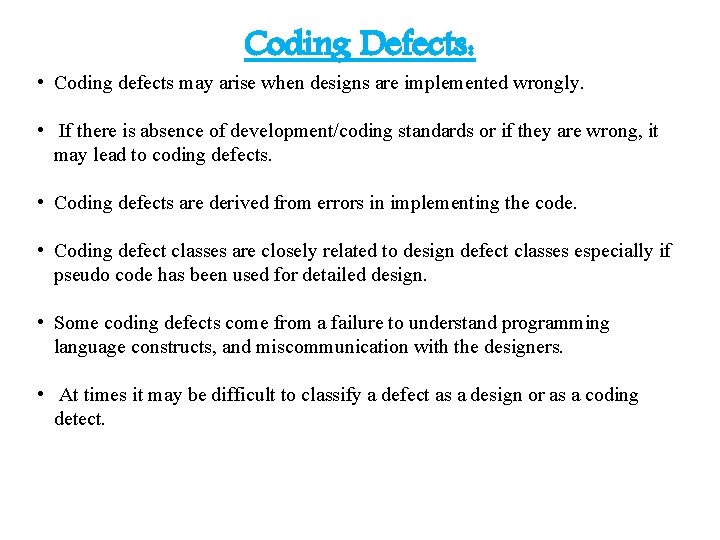 Coding Defects: • Coding defects may arise when designs are implemented wrongly. • If