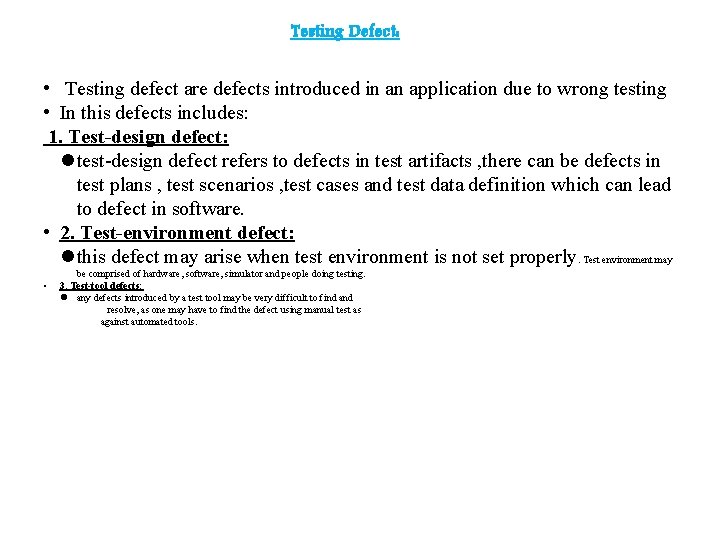 Testing Defect: • Testing defect are defects introduced in an application due to wrong