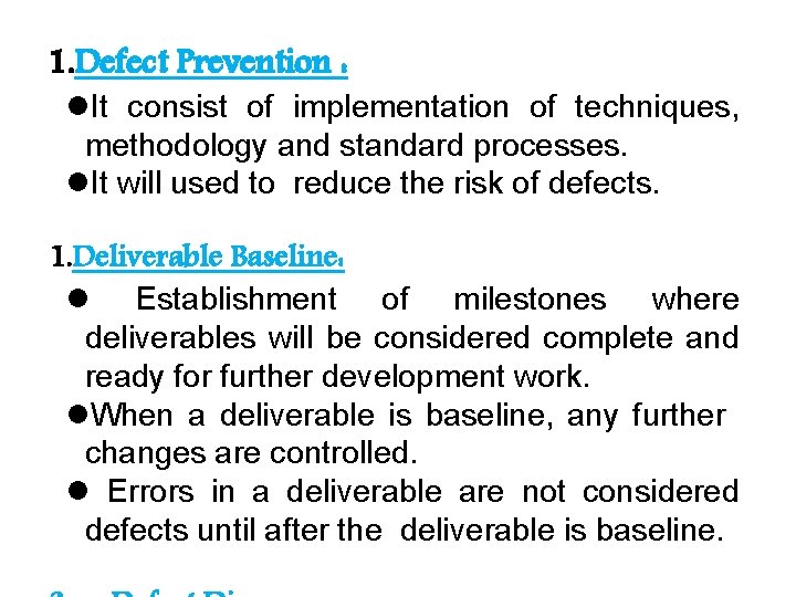1. Defect Prevention : It consist of implementation of techniques, methodology and standard processes.