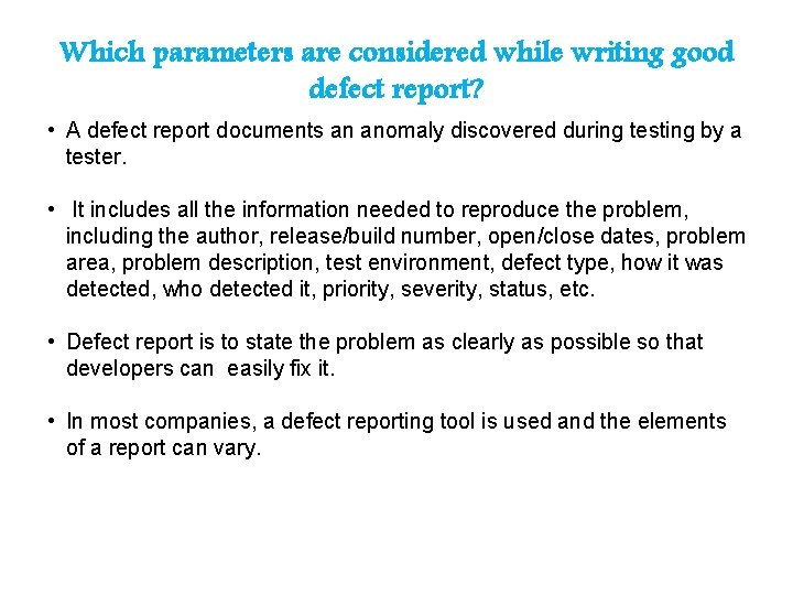 Which parameters are considered while writing good defect report? • A defect report documents