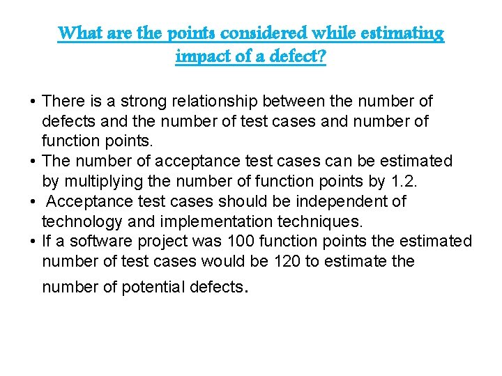 What are the points considered while estimating impact of a defect? • There is