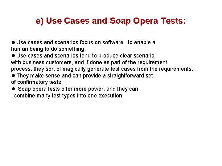 e) Use Cases and Soap Opera Tests: Use cases and scenarios focus on software
