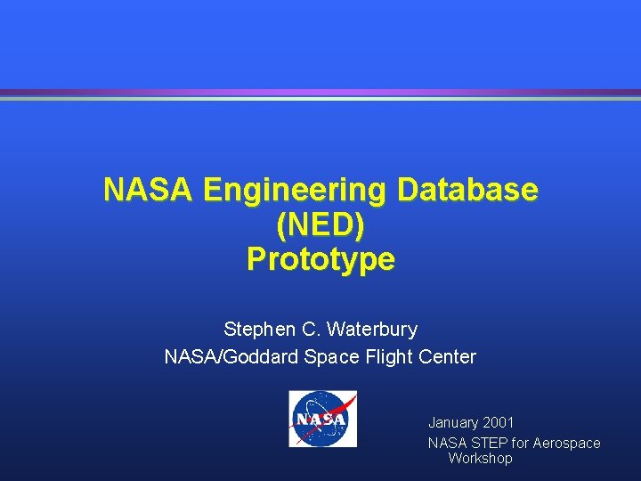 NASA Engineering Database (NED) Prototype Stephen C. Waterbury NASA/Goddard Space Flight Center January 2001