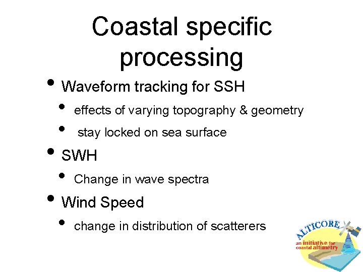 Coastal specific processing • Waveform tracking for SSH • • effects of varying topography