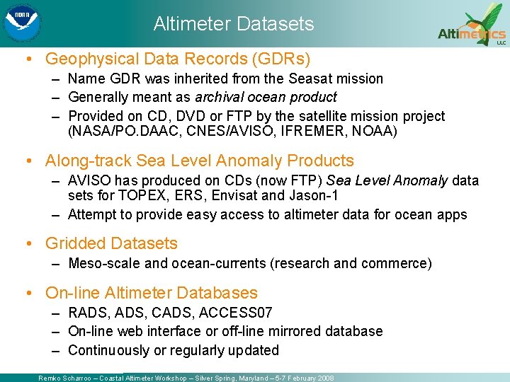 Altimeter Datasets • Geophysical Data Records (GDRs) – Name GDR was inherited from the