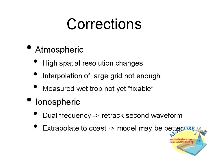 Corrections • Atmospheric • • • High spatial resolution changes Interpolation of large grid