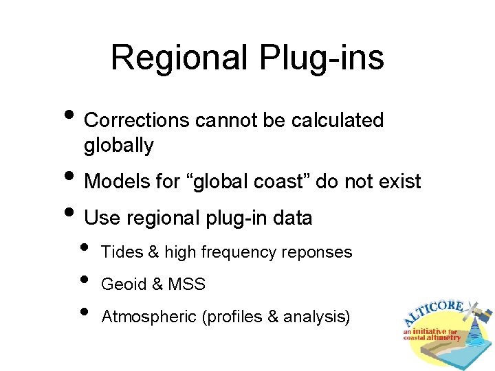 Regional Plug-ins • Corrections cannot be calculated globally • Models for “global coast” do