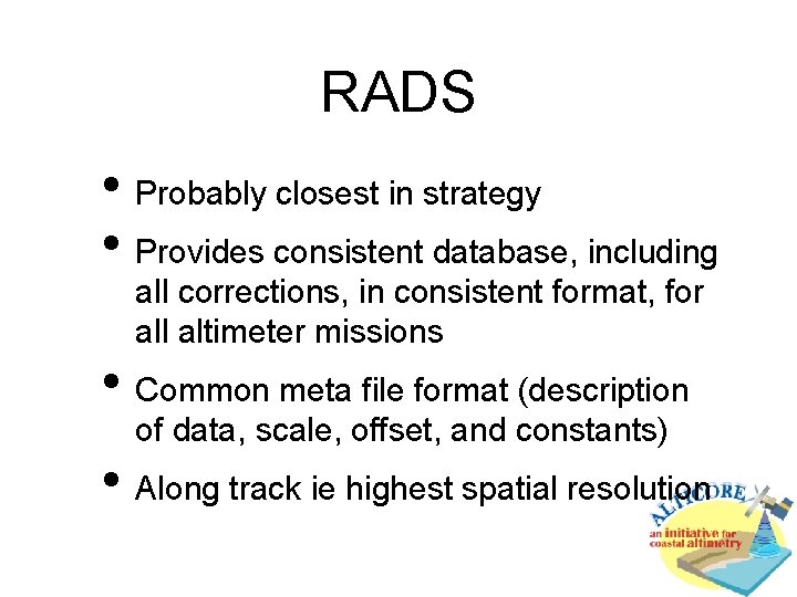 RADS • Probably closest in strategy • Provides consistent database, including all corrections, in