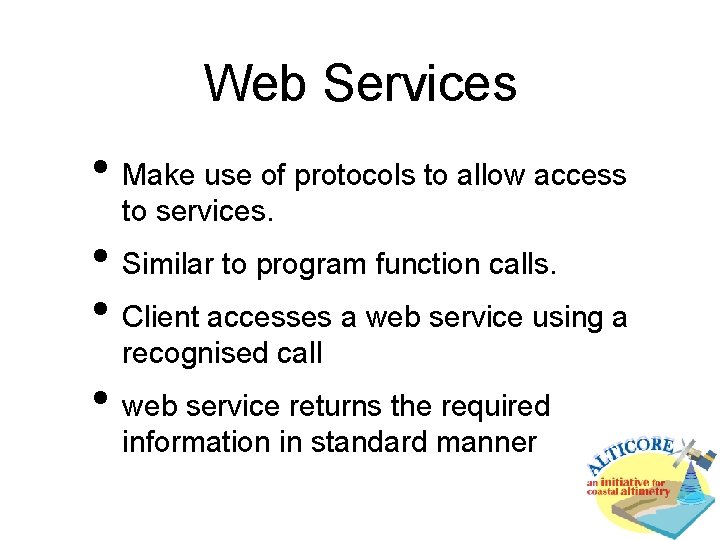 Web Services • Make use of protocols to allow access to services. • Similar