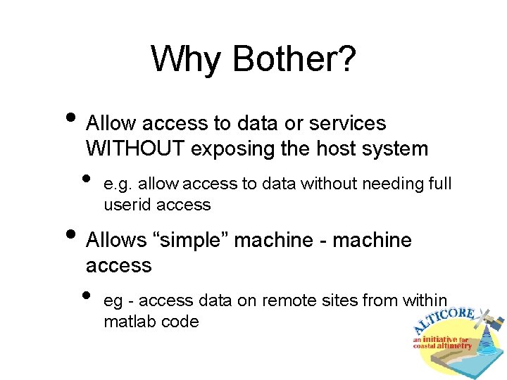 Why Bother? • Allow access to data or services WITHOUT exposing the host system