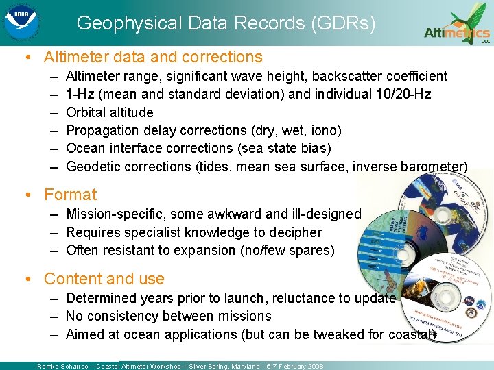 Geophysical Data Records (GDRs) • Altimeter data and corrections – – – Altimeter range,