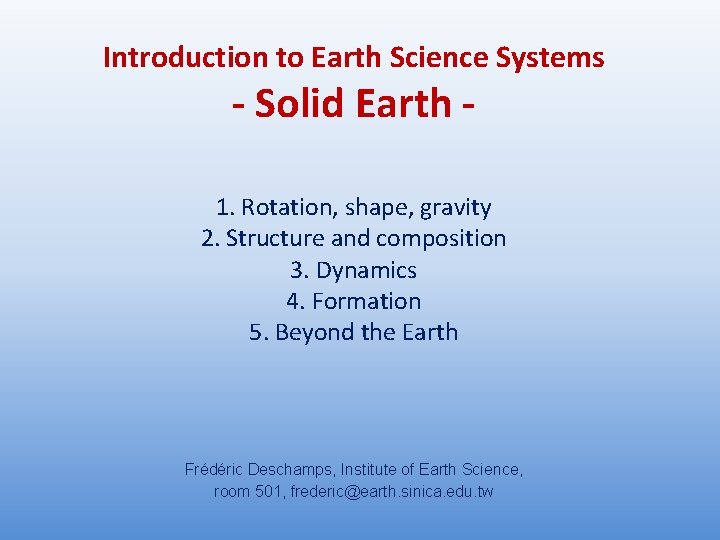 Introduction to Earth Science Systems - Solid Earth - 1. Rotation, shape, gravity 2.