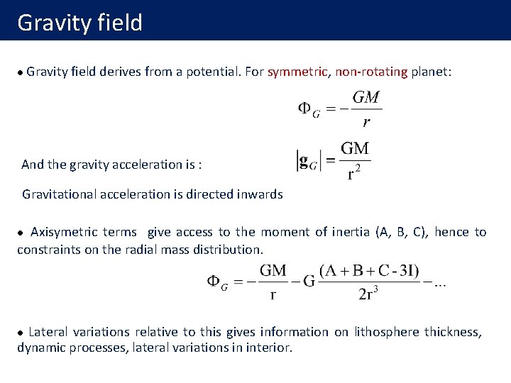 Gravity field l Gravity field derives from a potential. For symmetric, non-rotating planet: And