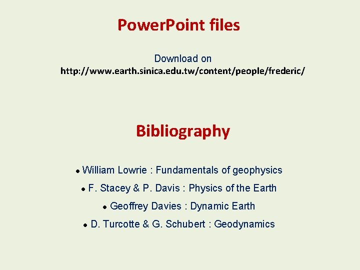 Power. Point files Download on http: //www. earth. sinica. edu. tw/content/people/frederic/ Bibliography l William Power. Point files Download on http: //www. earth. sinica. edu. tw/content/people/frederic/ Bibliography l William